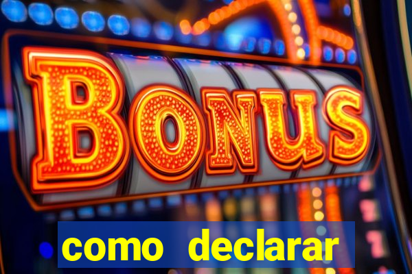 como declarar dinheiro ganho em cassino no exterior